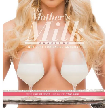 The Mother's Milk Cookbook: The Official Breast Milk Cookbook