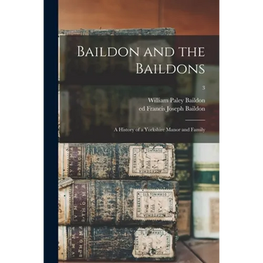 Baildon and the Baildons; a History of a Yorkshire Manor and Family; 3