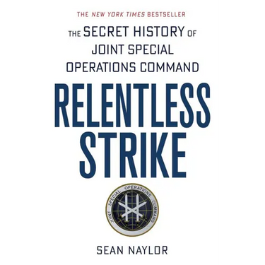 Relentless Strike: The Secret History of Joint Special Operations Command