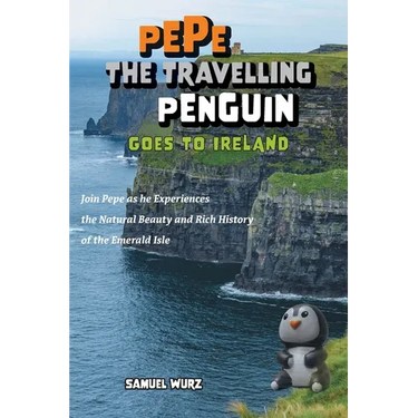 Pepe the Travelling Penguin Goes to Ireland: Join Pepe as he Experiences the Natural Beauty and Rich History of the Emerald Isle