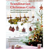 Scandinavian Christmas Crafts: Over 45 Projects and Quick Ideas for Beautiful Decorations & Gifts