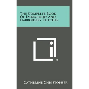 The Complete Book of Embroidery and Embroidery Stitches