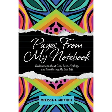 Pages From My Notebook: Declarations about God, Love, Healing, and Manifesting My Best Life