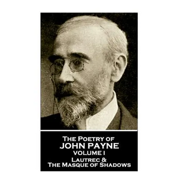 John Payne - The Poetry of John Payne - Volume I: Lautrec & The Masque of Shadows