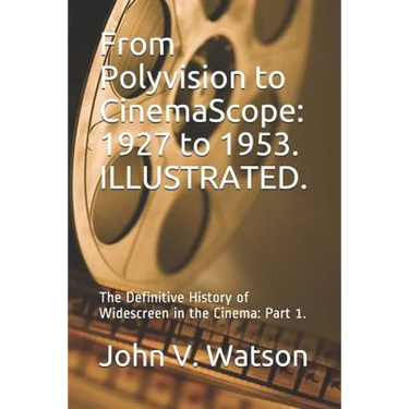 From Polyvision to CinemaScope: 1927 to 1953.: The Definitive History of Widescreen in the Cinema: Part 1.