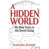 A Hidden World: My Nine Years in the Soviet Gulag