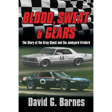 Blood, Sweat & Gears. The Story of the Gray Ghost and the Junkyard Firebird