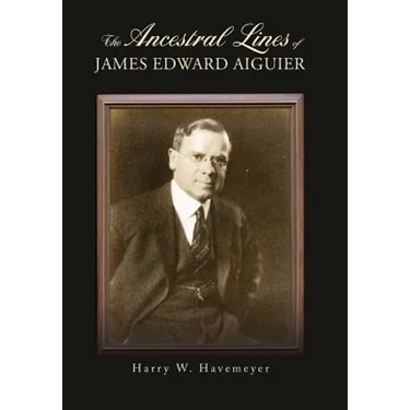 The Ancestral Lines of James Edward Aiguier