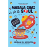 Masala Chai for the Soul: How to Brew This, That and Everything Else