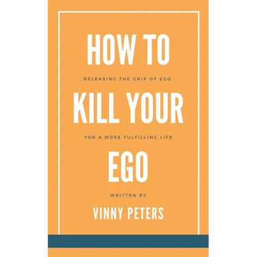 How to Kill Your Ego: Releasing the Grip of Ego for a More Fulfilling Life