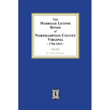 The Marriage License Bonds of Northampton County, Virginia, 1706-1854
