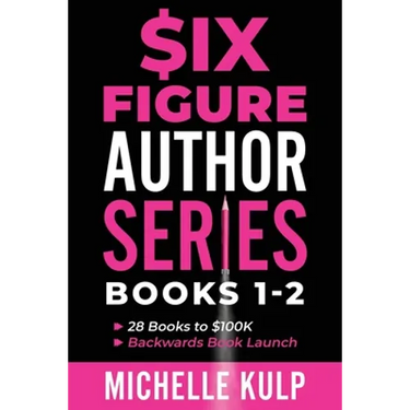 Six Figure Author Series: Books 1-2: 28 Books to $100K, Backwards Book Launch