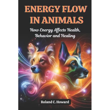 Energy Flow in Animals: How Energy Affects Health, Behavior, and Healing