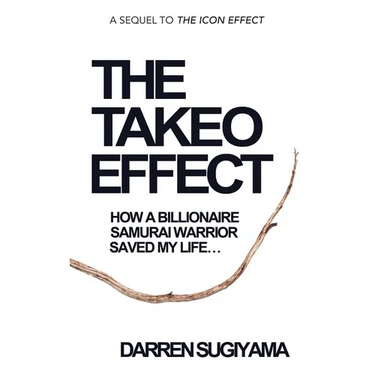 The Takeo Effect: How A Billionaire Samurai Warrior Saved My Life