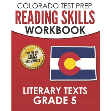 COLORADO TEST PREP Reading Skills Workbook Literary Texts Grade 5: Preparation for the CMAS English Language Arts Tests