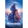 Divine Union; The Eternal Love Story of Shiva and Parvati