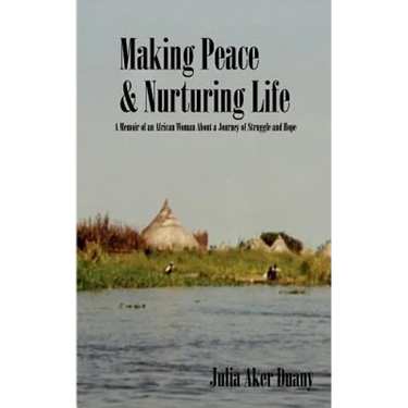 Making Peace & Nurturing Life: A Memoir of an African Woman About a Journey of Struggle and Hope