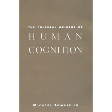 The Cultural Origins of Human Cognition