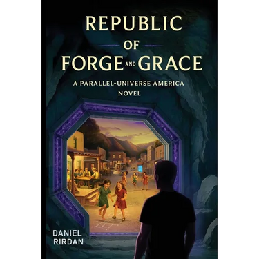 Republic of Forge and Grace: A Parallel-Universe America Novel