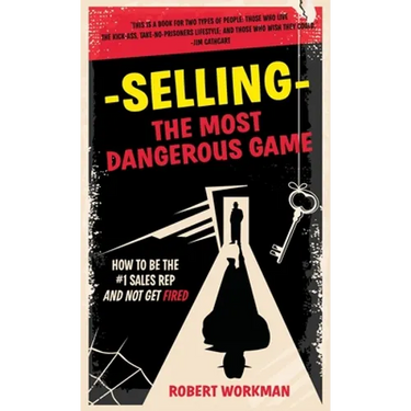 Selling - The Most Dangerous Game: How To Be The #1 Sales Rep And Not Get Fired