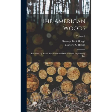 The American Woods: Exhibited by Actual Specimens and With Copious Explanatory tex; Volume 2