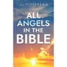 All Angels in The Bible: Unveiling Divine Messengers and Guardians - A Comprehensive Guide to Angelic Presence Across Every Book of the Bible