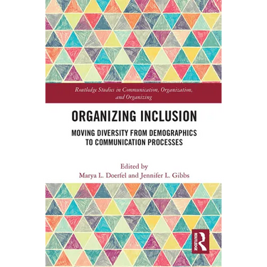Organizing Inclusion: Moving Diversity from Demographics to Communication Processes