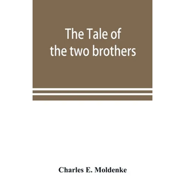The tale of the two brothers, a fairy tale of ancient Egypt; the d'Orbiney papyrus in hieratic characters in the British Museum