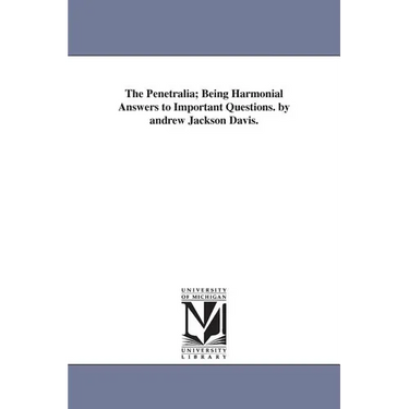 The Penetralia; Being Harmonial Answers to Important Questions. by andrew Jackson Davis.