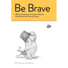 Be Brave: ABCs of Inspiration for Cancer Patients from Winnie-the-Pooh & Friends