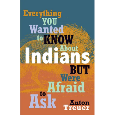 Everything You Wanted to Know about Indians But Were Afraid to Ask: Revised and Expanded