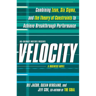 Velocity: Combining Lean, Six SIGMA, and the Theory of Constraints to Accelerate Business Improvement: A Business Novel