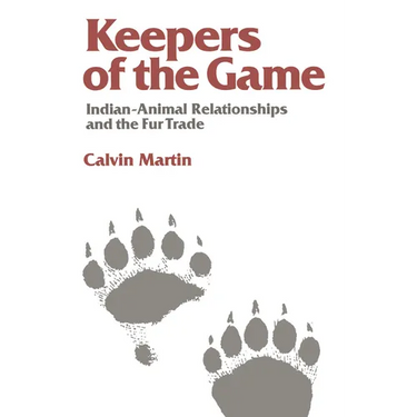 Keepers of the Game: Indian-Animal Relationships and the Fur Trade