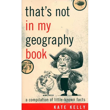 That's Not in My Geography Book: A Compilation of Little-Known Facts