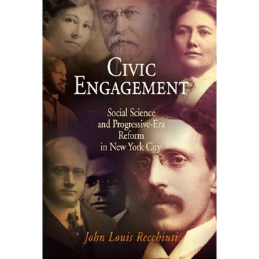 Civic Engagement: Social Science and Progressive-Era Reform in New York City