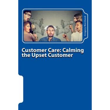 Customer Care: Calming the Upset Customer
