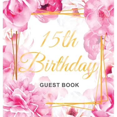 15th Birthday Guest Book: A Beautiful Keepsake for Her 15th Birthday or Quinceañera Party Pink Floral & Gold Theme with Sign-In Pages, Gift Log, and P