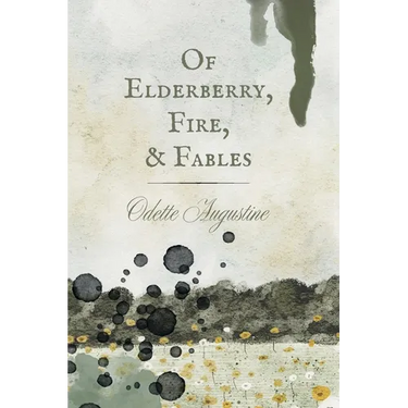 Of Elderberry, Fire, & Fables