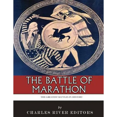 The Greatest Battles in History: The Battle of Marathon
