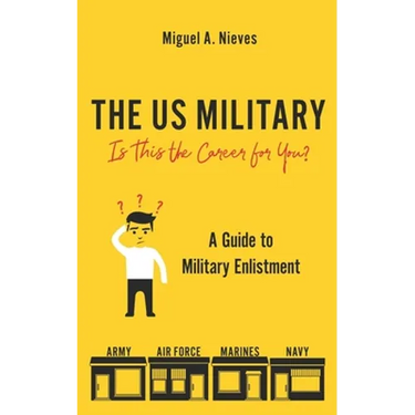 The US Military: Is This the Career for You?: A guide to military enlistment