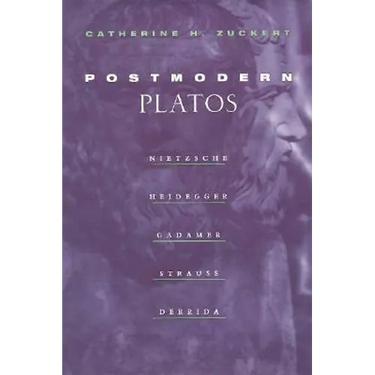 Postmodern Platos: Nietzsche, Heidegger, Gadamer, Strauss, Derrida