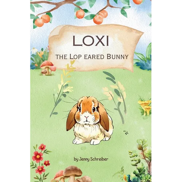 Loxi the Lop Eared Bunny: Adventures of the Mini Lop Eared Rabbit (Pre-Reader)