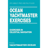 Ocean Yachtmaster Exercises: Exercises in Celestial Navigation