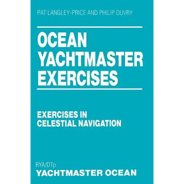 Ocean Yachtmaster Exercises: Exercises in Celestial Navigation