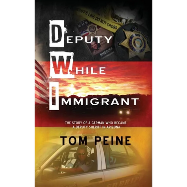 Deputy While Immigrant: The Story of a German Who Became a Deputy Sheriff in Arizona
