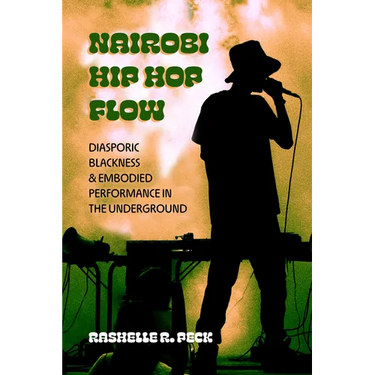 Nairobi Hip Hop Flow: Diasporic Blackness and Embodied Performance in the Underground Volume 4