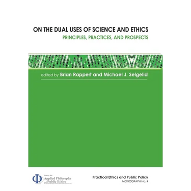 On the Dual Uses of Science and Ethics: Principles, Practices, and Prospects