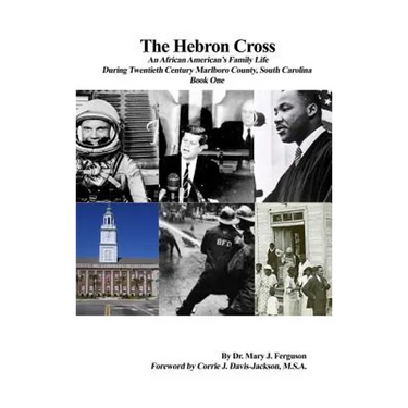 The Hebron Cross: An African American's Family Life During Twentieth Century Marlboro County, South Carolina: Book One