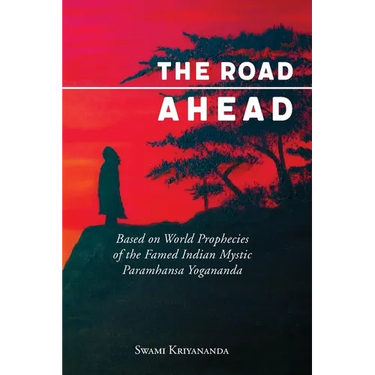 The Road Ahead: Based on World Prophecies of the Famed Indian Mystic Paramhansa Yogananda