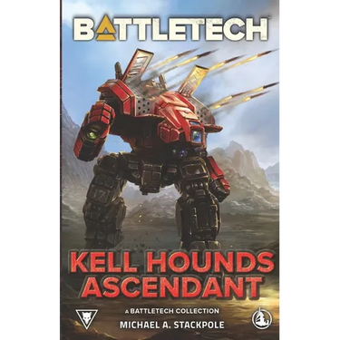 BattleTech: Kell Hounds Ascendant: A BattleTech Collection
